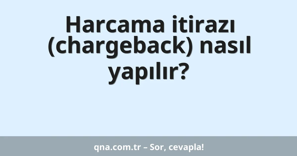 Harcama itirazı (chargeback) nasıl yapılır?