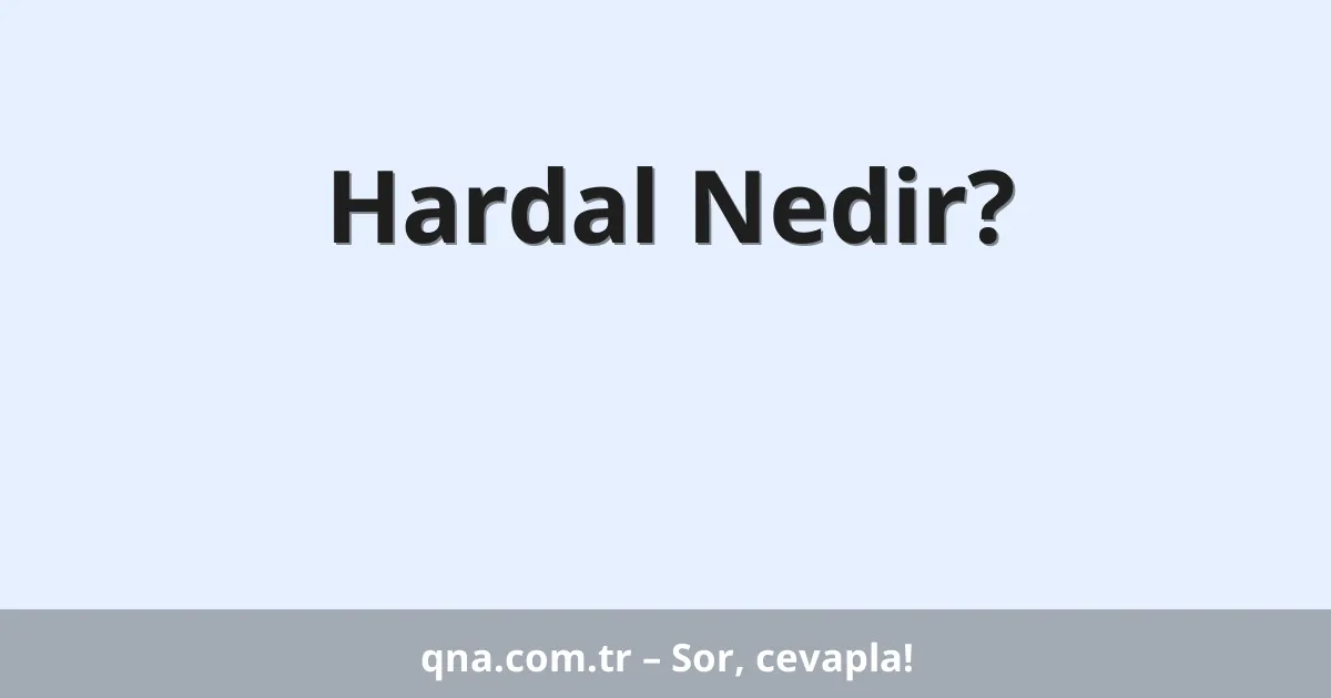 Hardal Nedir?
