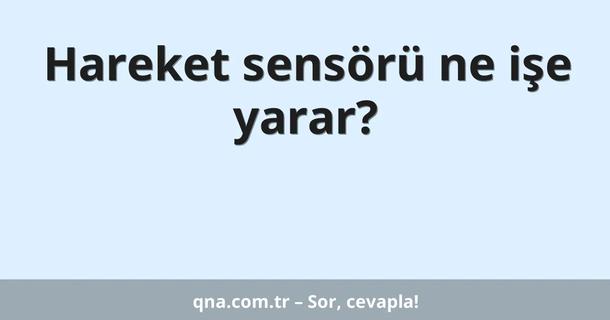 Hareket sensörü ne işe yarar?