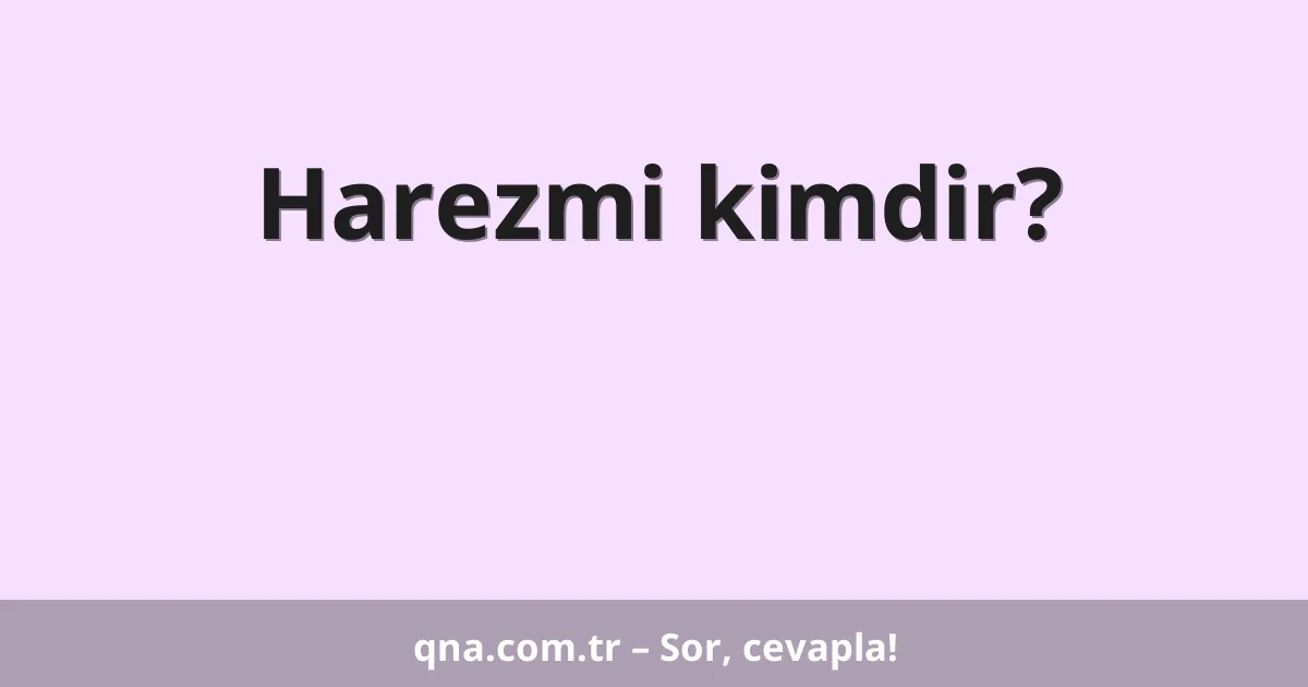 Harezmi kimdir?