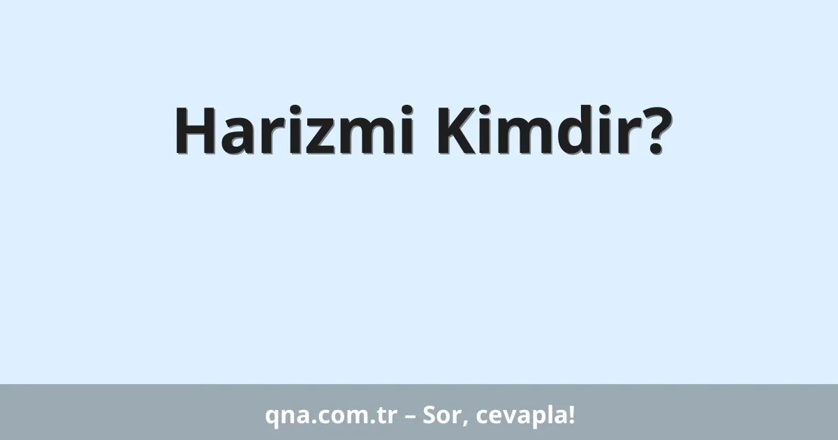 Harizmi Kimdir?