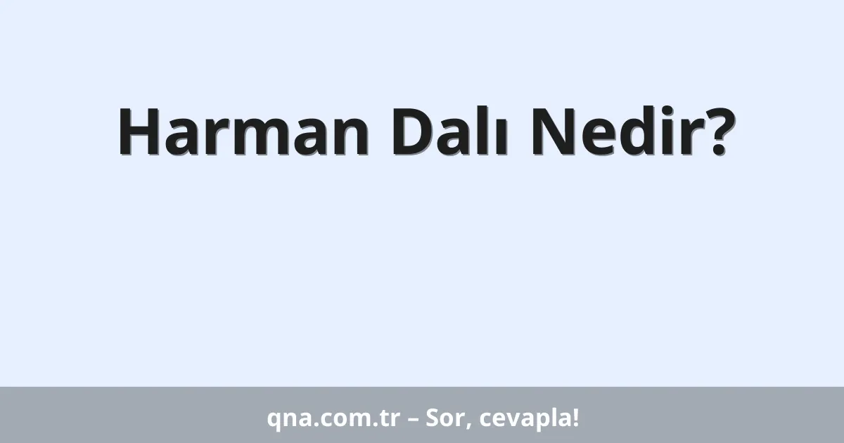 Harman Dalı Nedir?