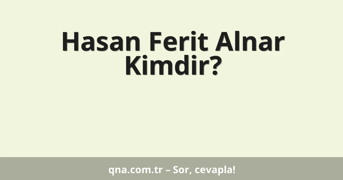 Hasan Ferit Alnar Kimdir?