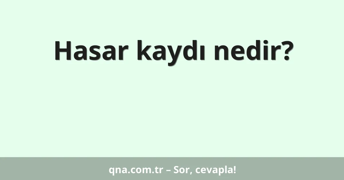 Hasar kaydı nedir?