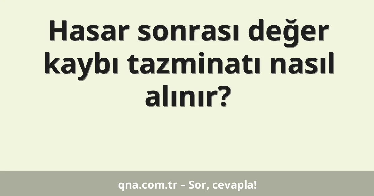 Hasar sonrası değer kaybı tazminatı nasıl alınır?