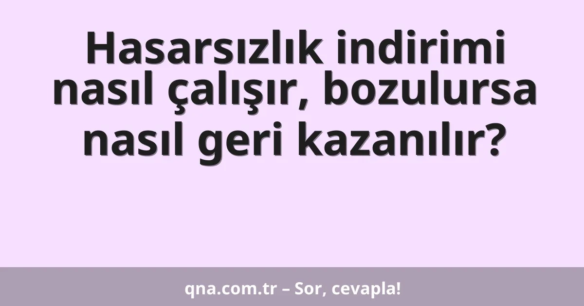 Hasarsızlık indirimi nasıl çalışır, bozulursa nasıl geri kazanılır?