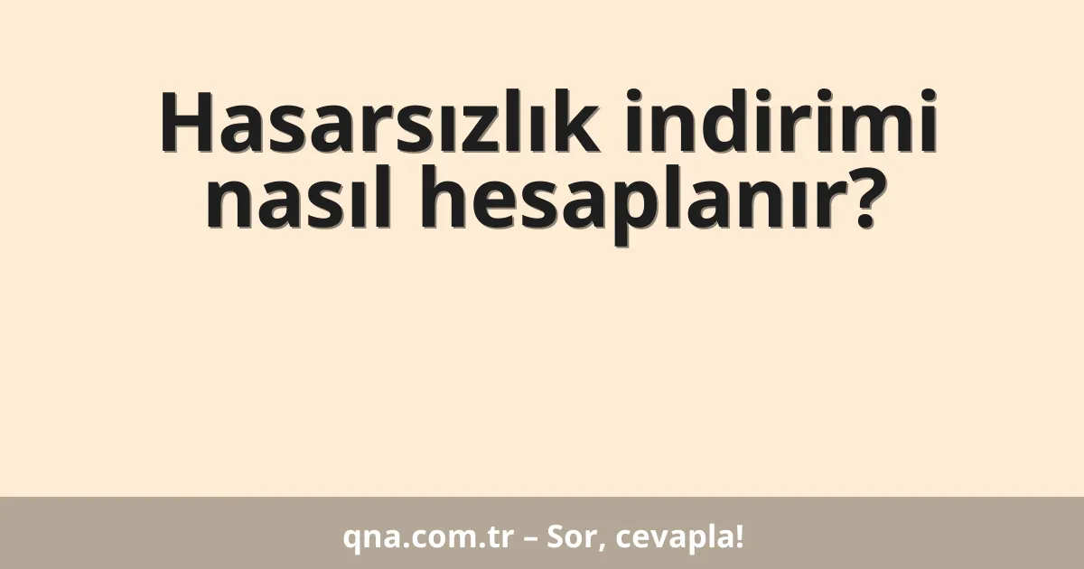 Hasarsızlık indirimi nasıl hesaplanır?