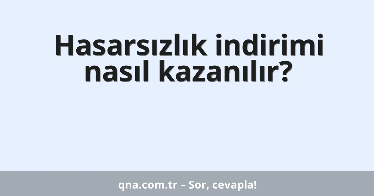 Hasarsızlık indirimi nasıl kazanılır?