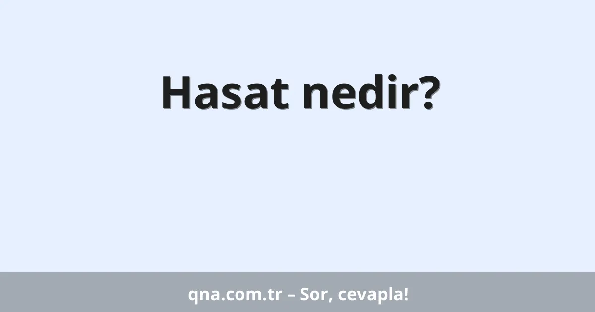 Hasat nedir?