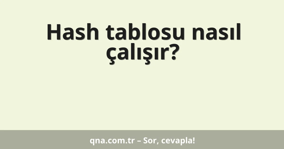 Hash tablosu nasıl çalışır?