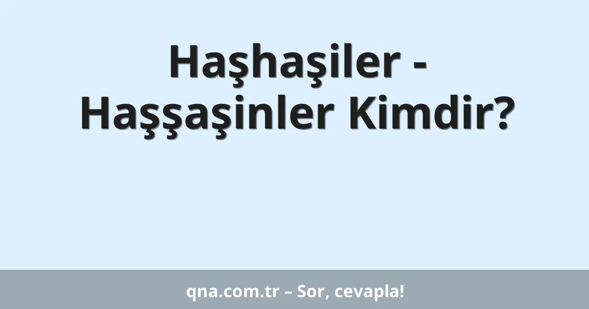 Haşhaşiler - Haşşaşinler Kimdir?