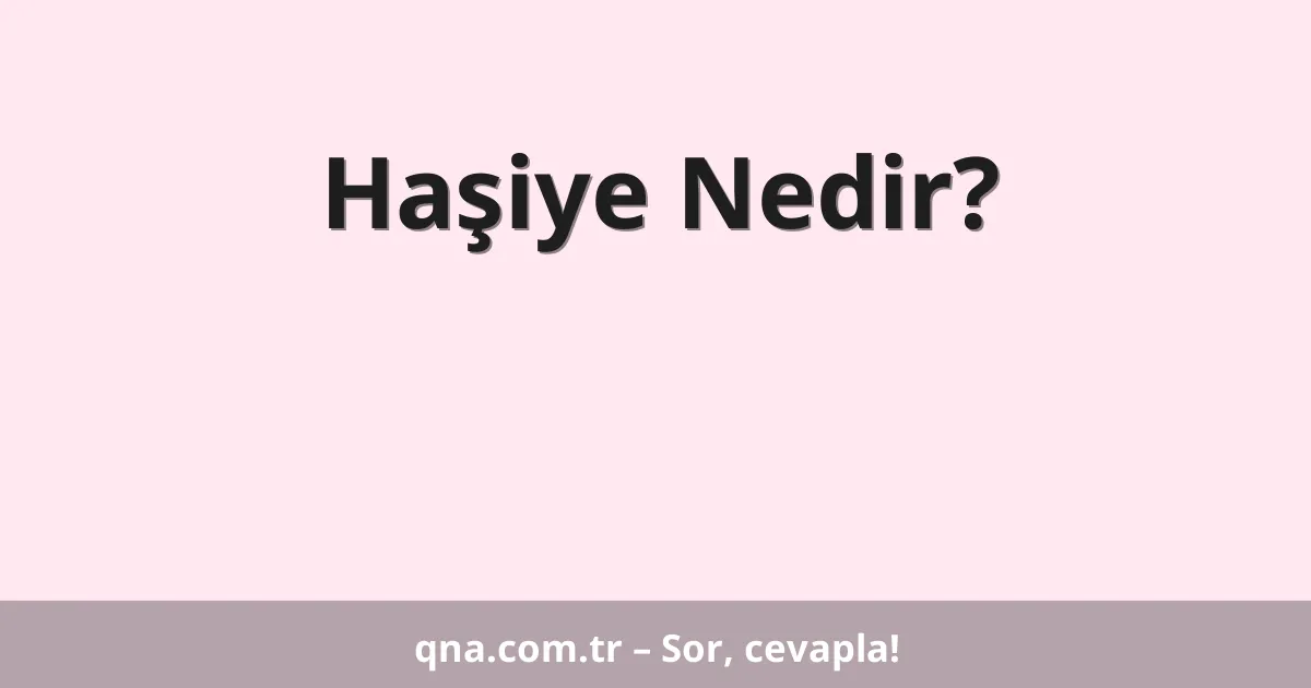 Haşiye Nedir?
