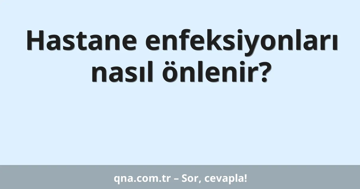 Hastane enfeksiyonları nasıl önlenir?