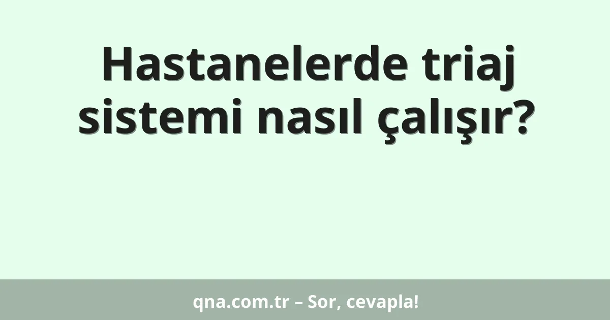 Hastanelerde triaj sistemi nasıl çalışır?