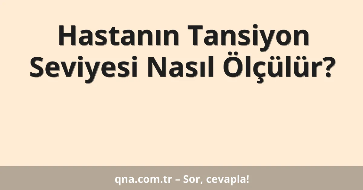 Hastanın Tansiyon Seviyesi Nasıl Ölçülür?