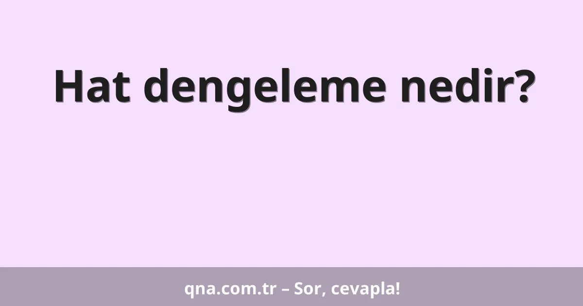Hat dengeleme nedir?