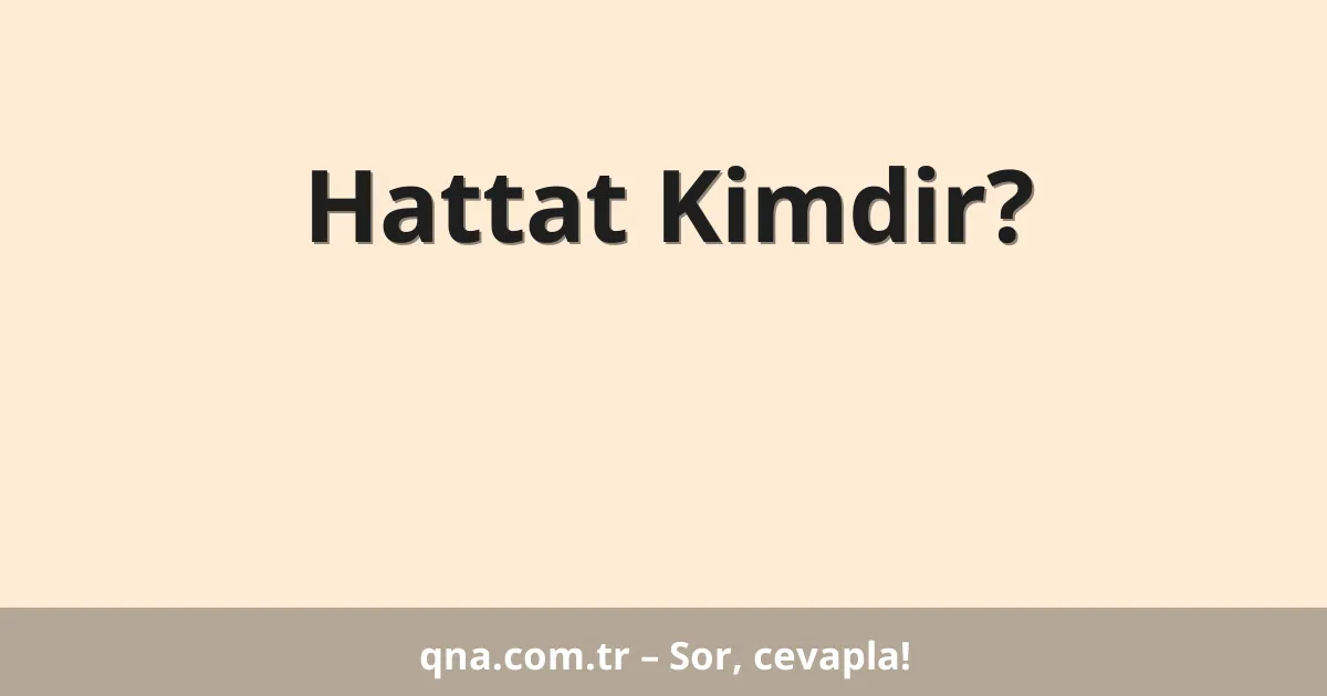 Hattat Kimdir?