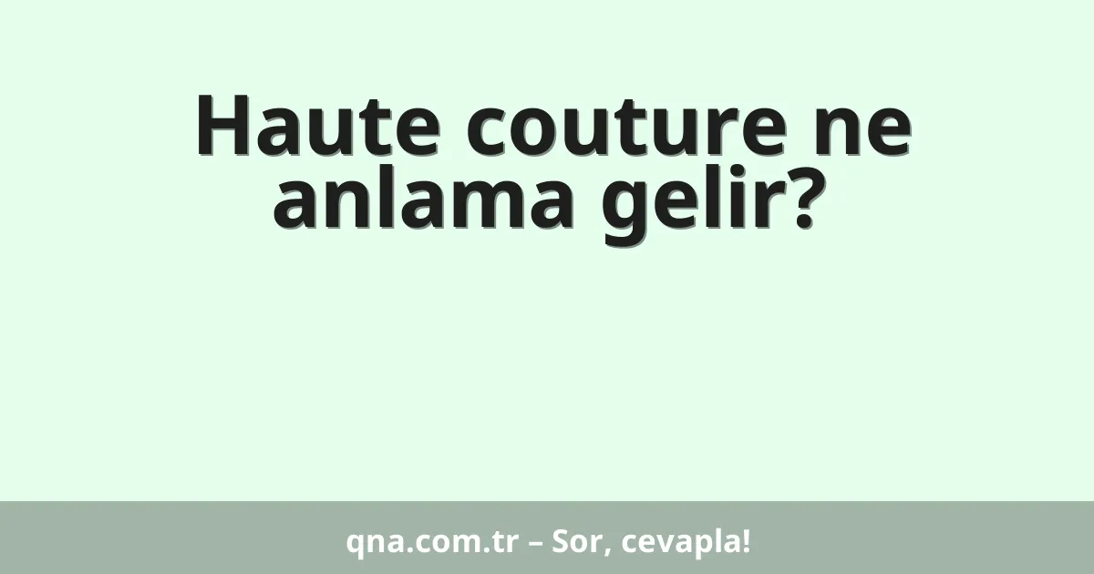 Haute couture ne anlama gelir?