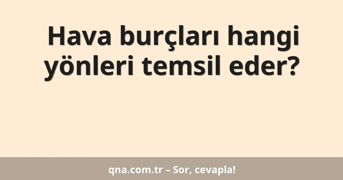 Hava burçları hangi yönleri temsil eder?