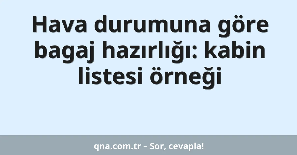 Hava durumuna göre bagaj hazırlığı: kabin listesi örneği