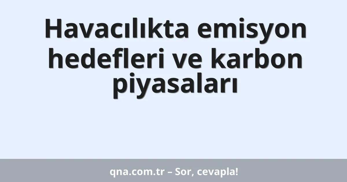 Havacılıkta emisyon hedefleri ve karbon piyasaları