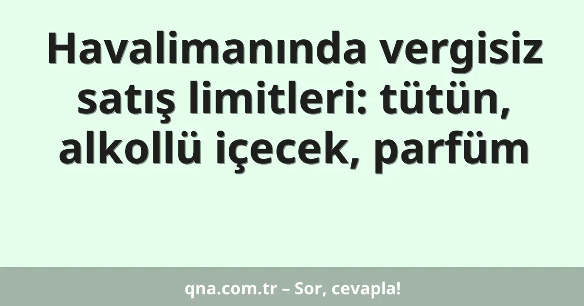 Havalimanında vergisiz satış limitleri: tütün, alkollü içecek, parfüm