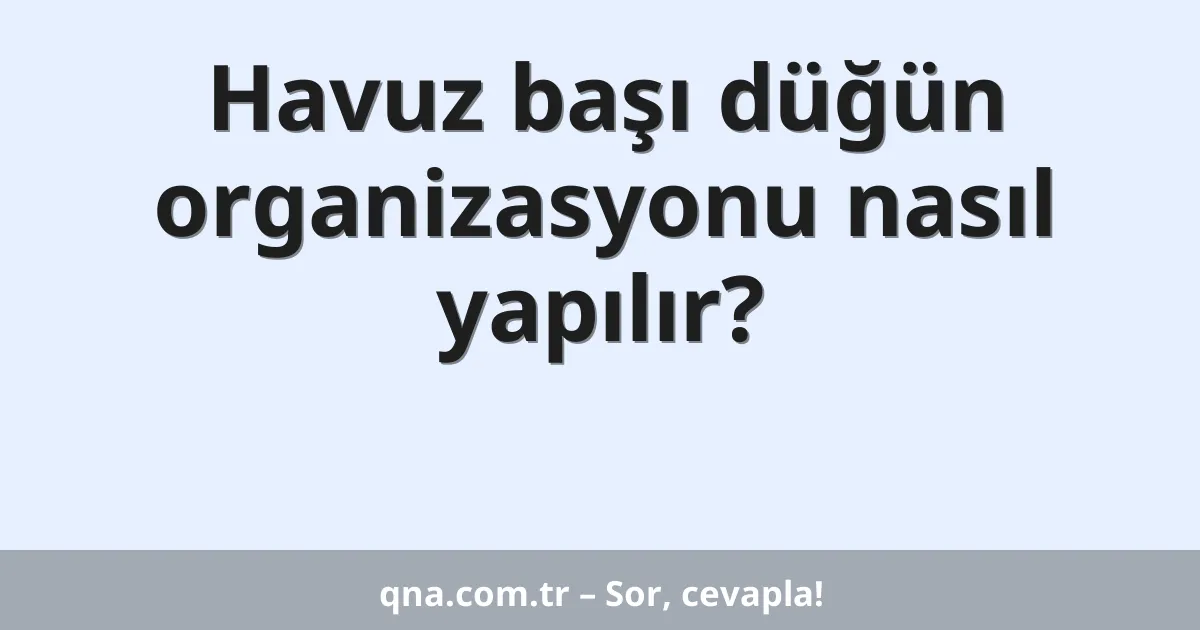 Havuz başı düğün organizasyonu nasıl yapılır?
