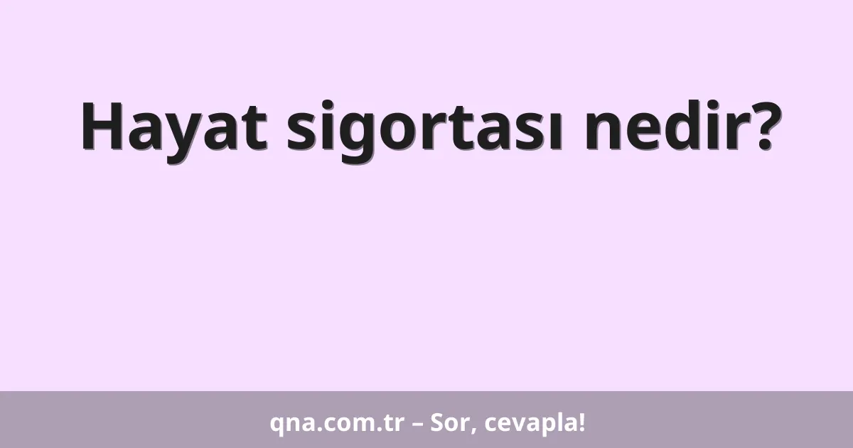 Hayat sigortası nedir?