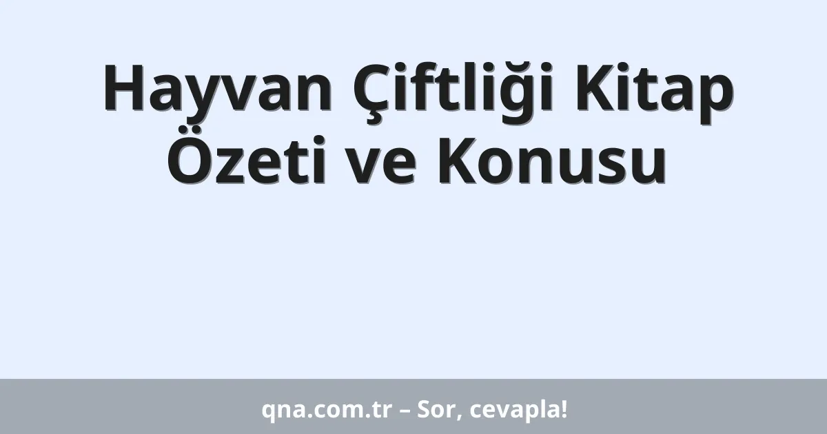 Hayvan Çiftliği Kitap Özeti ve Konusu