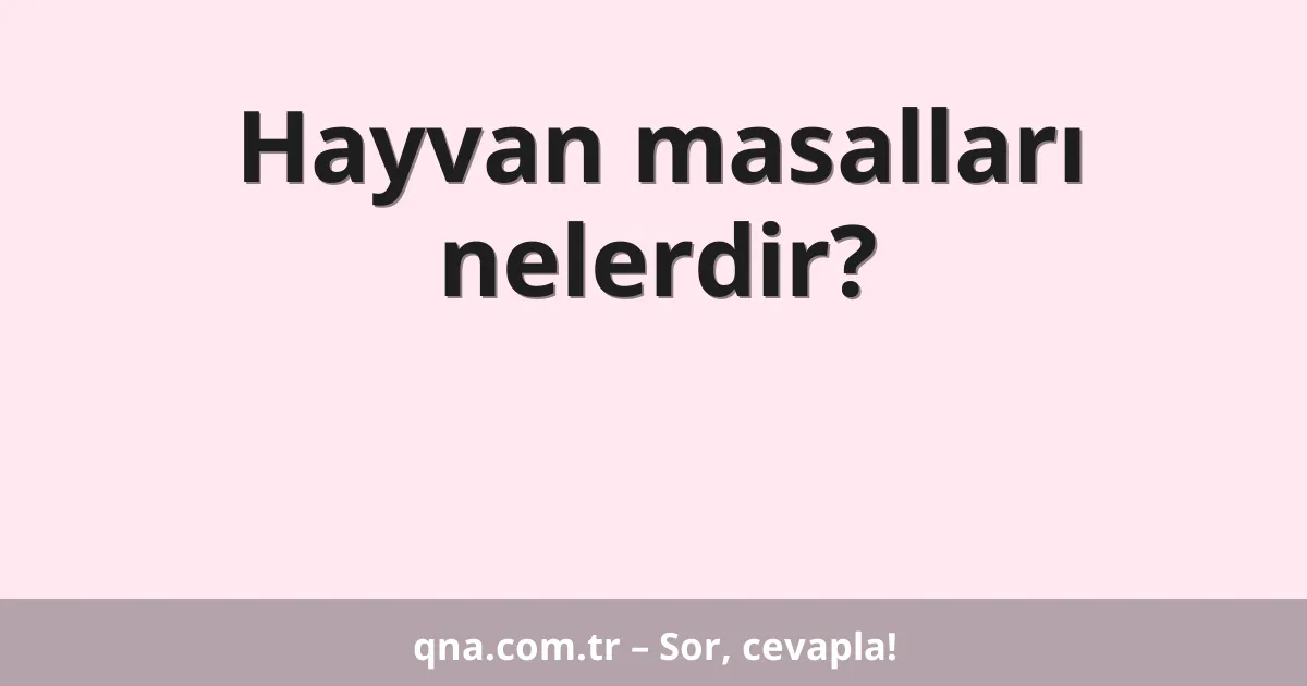 Hayvan masalları nelerdir?
