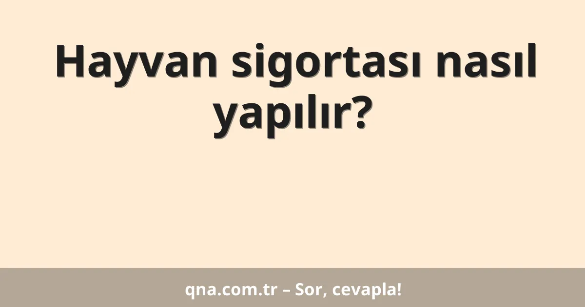Hayvan sigortası nasıl yapılır?