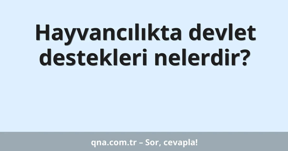 Hayvancılıkta devlet destekleri nelerdir?