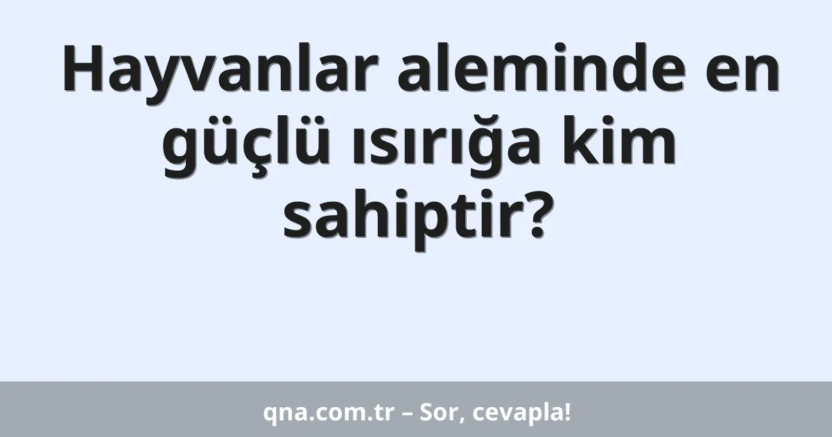 Hayvanlar aleminde en güçlü ısırığa kim sahiptir?