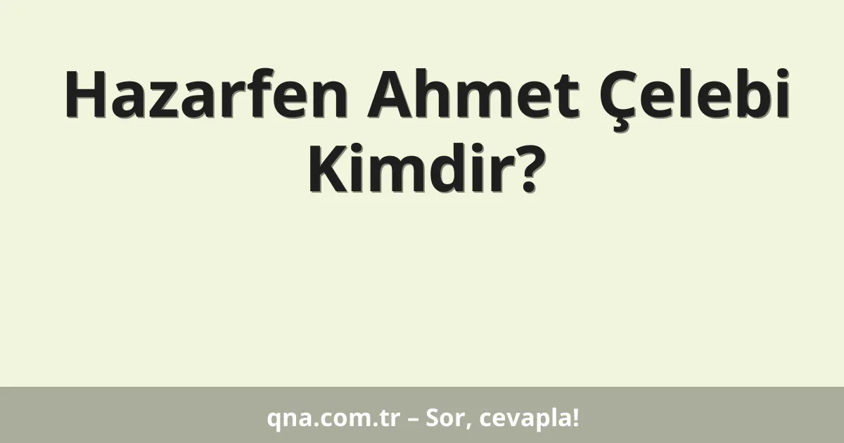 Hazarfen Ahmet Çelebi Kimdir?