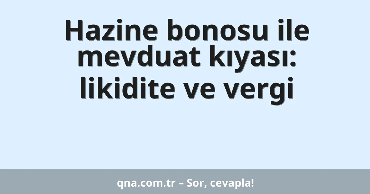 Hazine bonosu ile mevduat kıyası: likidite ve vergi