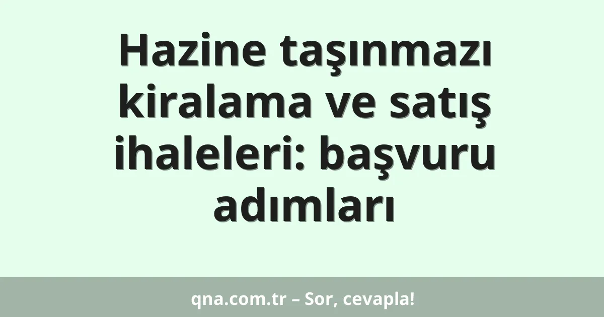 Hazine taşınmazı kiralama ve satış ihaleleri: başvuru adımları