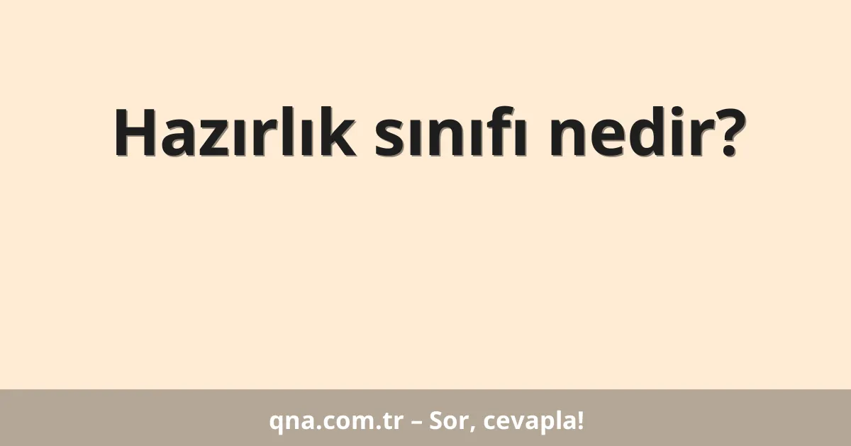 Hazırlık sınıfı nedir?