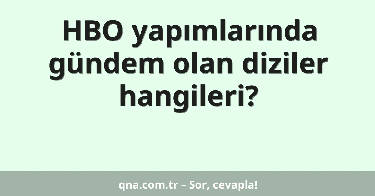 HBO yapımlarında gündem olan diziler hangileri?