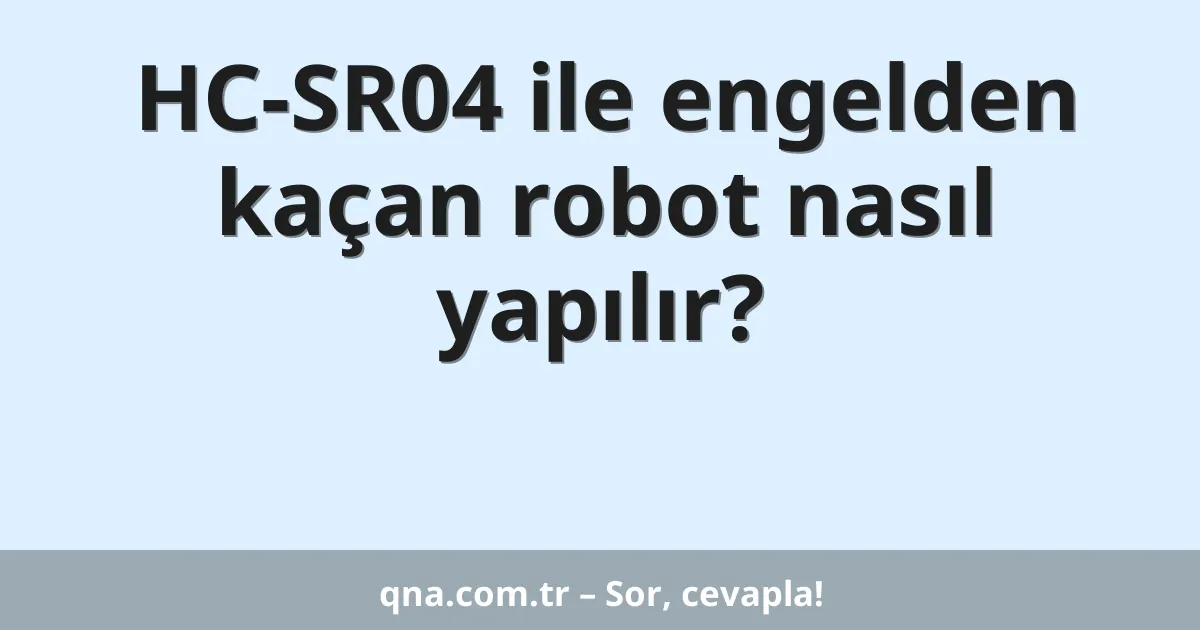 HC-SR04 ile engelden kaçan robot nasıl yapılır?
