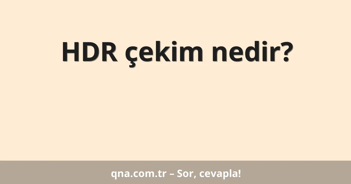 HDR çekim nedir?