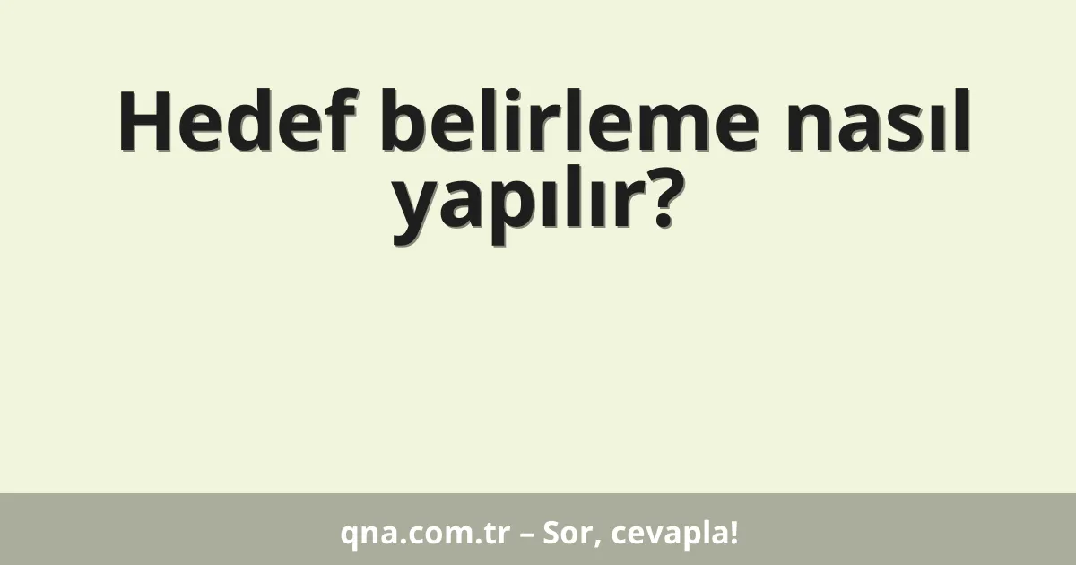 Hedef belirleme nasıl yapılır?