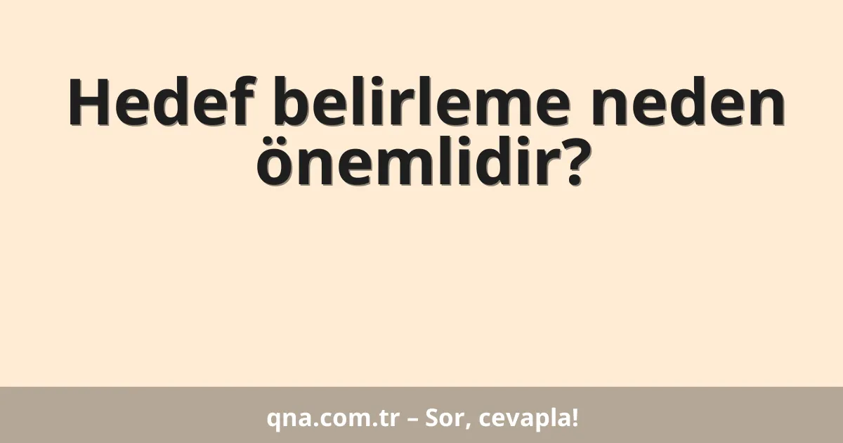 Hedef belirleme neden önemlidir?