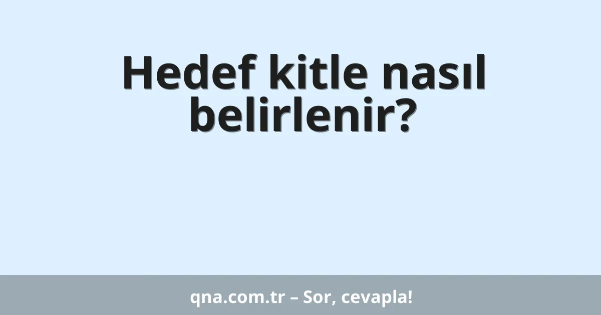 Hedef kitle nasıl belirlenir?