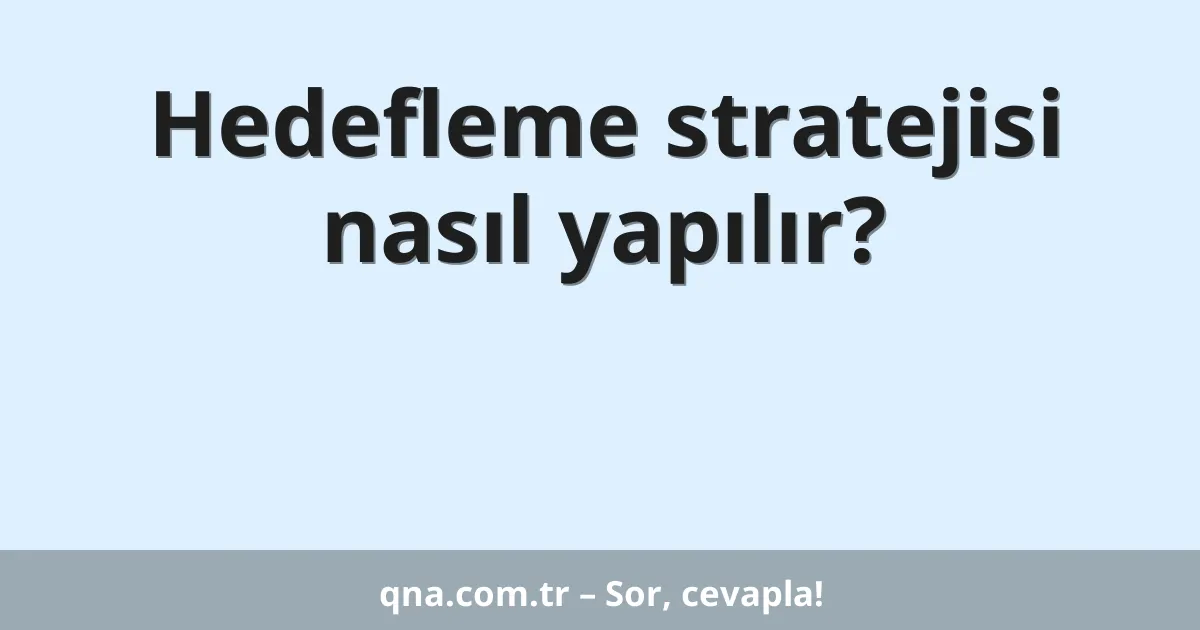 Hedefleme stratejisi nasıl yapılır?