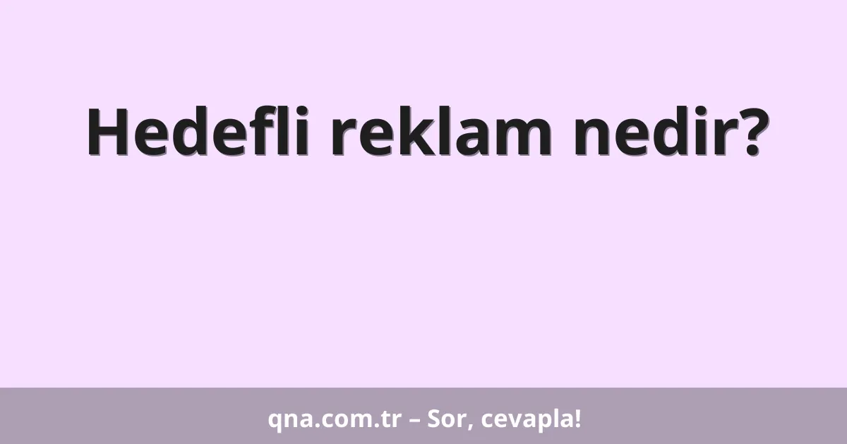 Hedefli reklam nedir?