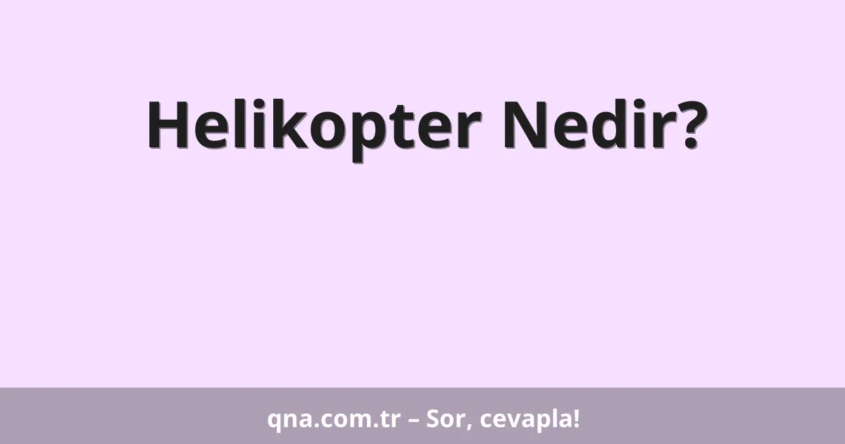 Helikopter Nedir?