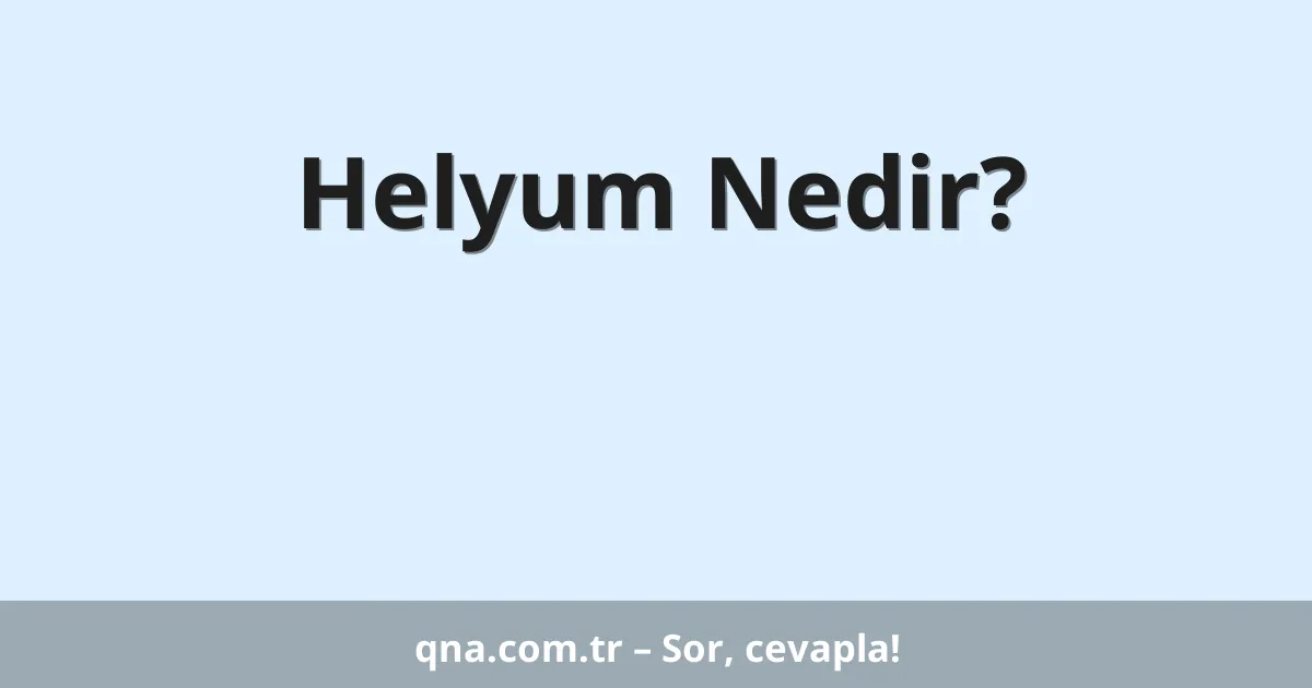 Helyum Nedir?