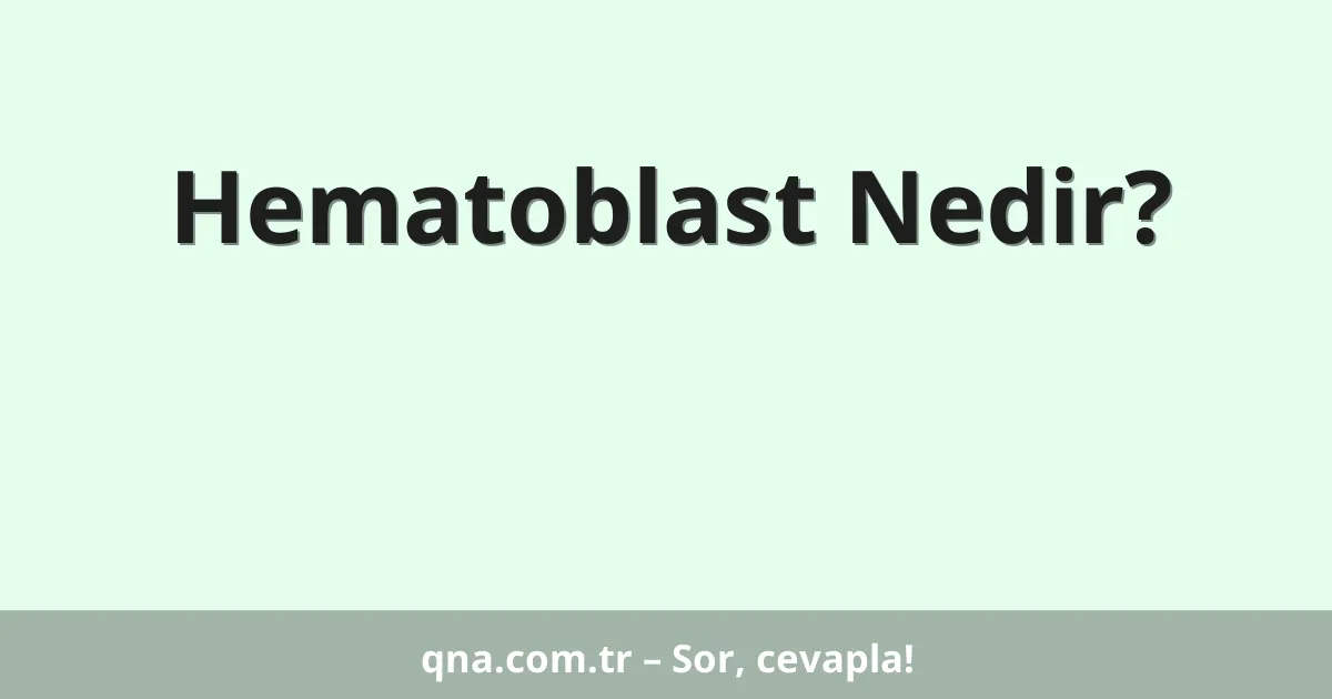 Hematoblast Nedir?