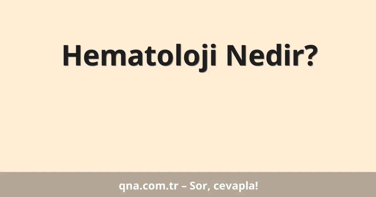 Hematoloji Nedir?