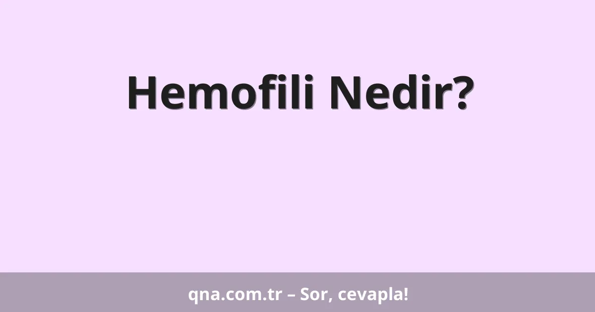 Hemofili Nedir?